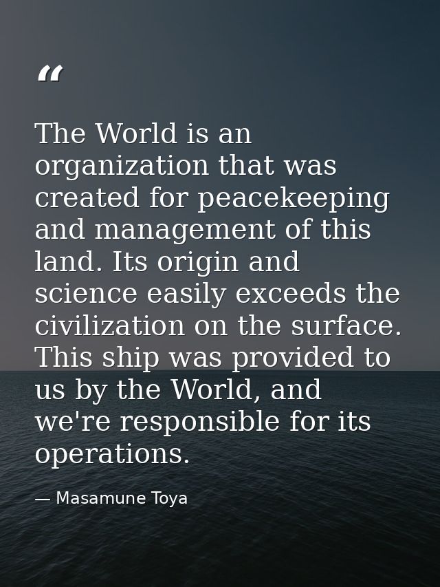 The World is an organization that was created for peacekeeping and management of this land. Its origin and science easil — Masamune Toya