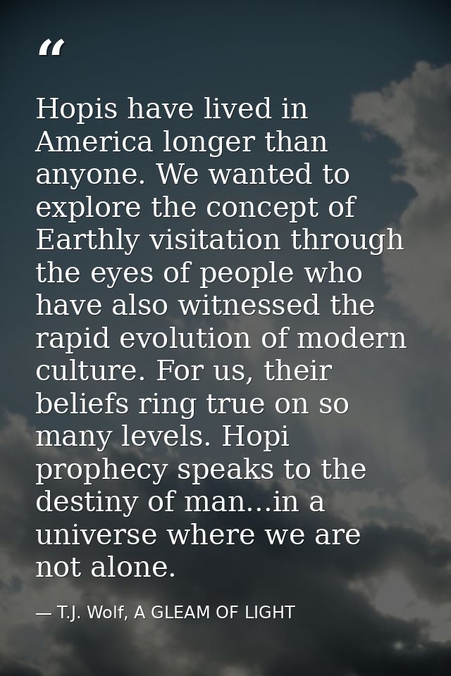 Hopis have lived in America longer than anyone. We wanted to explore the concept of Earthly visitation through the eyes  — T.J. Wolf, A GLEAM OF LIGHT
