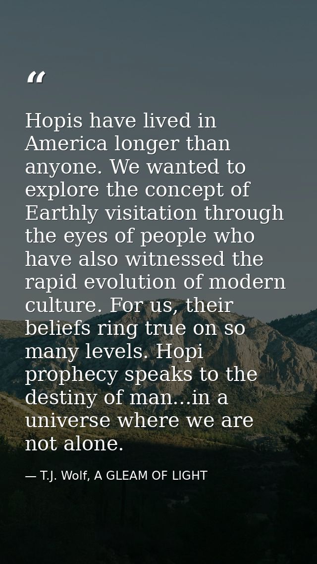 Hopis have lived in America longer than anyone. We wanted to explore the concept of Earthly visitation through the eyes  — T.J. Wolf, A GLEAM OF LIGHT