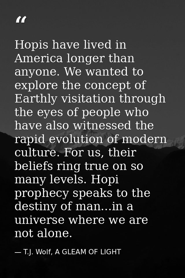 Hopis have lived in America longer than anyone. We wanted to explore the concept of Earthly visitation through the eyes  — T.J. Wolf, A GLEAM OF LIGHT