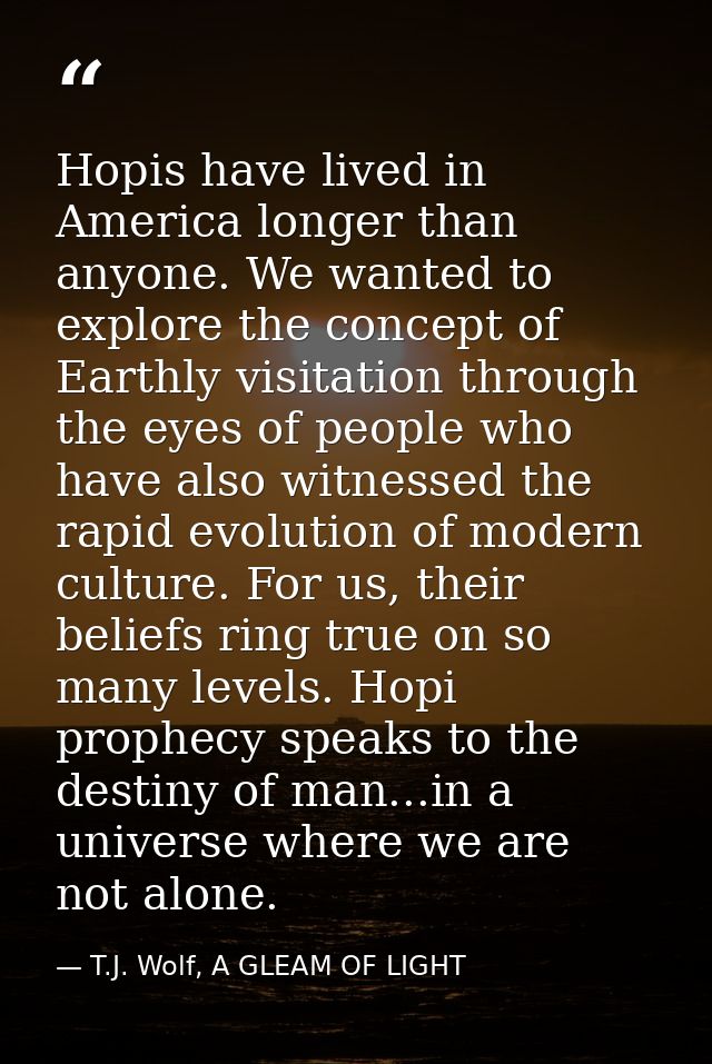 Hopis have lived in America longer than anyone. We wanted to explore the concept of Earthly visitation through the eyes  — T.J. Wolf, A GLEAM OF LIGHT