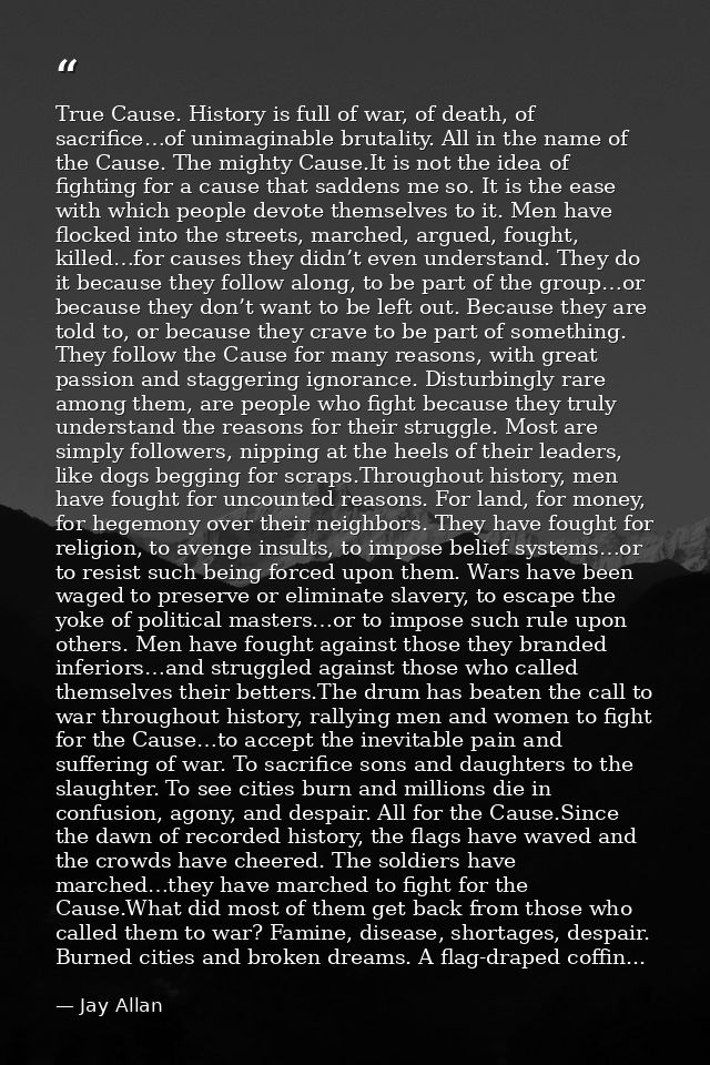 True Cause. History is full of war, of death, of sacrifice…of unimaginable brutality. All in the name of the Cause. The  — Jay Allan