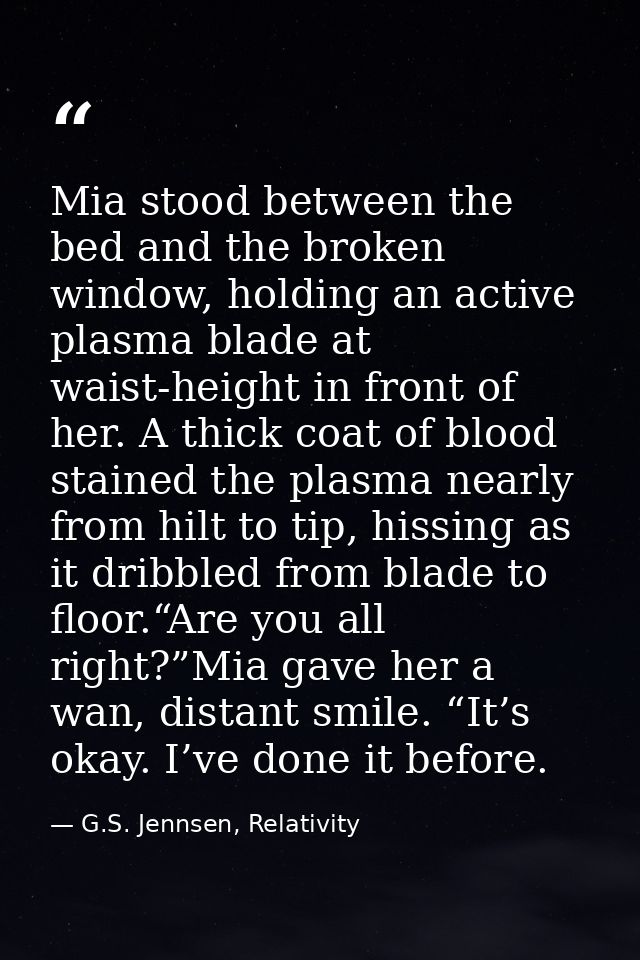 Mia stood between the bed and the broken window, holding an active plasma blade at waist-height in front of her. A thick — G.S. Jennsen, Relativity