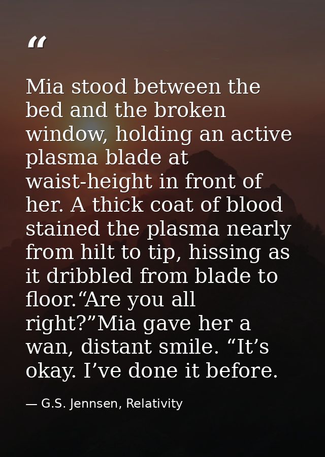 Mia stood between the bed and the broken window, holding an active plasma blade at waist-height in front of her. A thick — G.S. Jennsen, Relativity