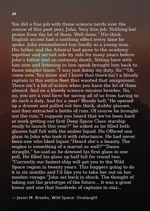 You did a fine job with those science nerds over the course of this past year, John. Very fine job. Nothing but praise f — Jason M. Brooks, Wild Space: Onslaught