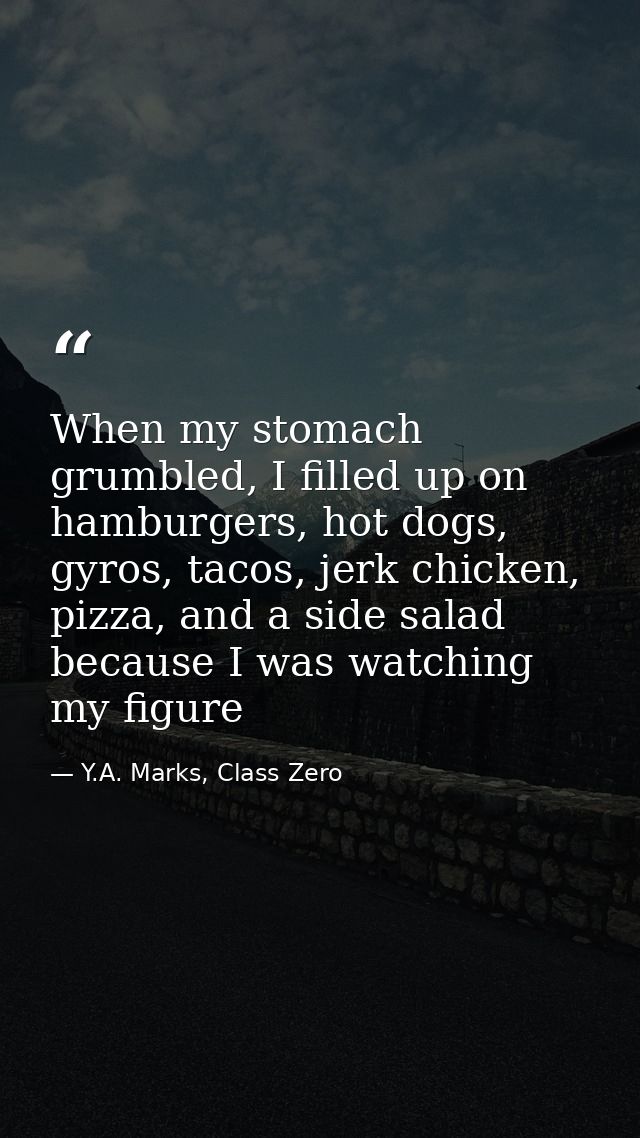 When my stomach grumbled, I filled up on hamburgers, hot dogs, gyros, tacos, jerk chicken, pizza, and a side salad becau — Y.A. Marks, Class Zero