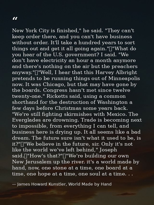 New York City is finished," he said. "They can't keep order there, and you can't have business without order. It'll take — James Howard Kunstler, World Made by Hand