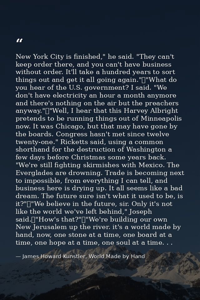 New York City is finished," he said. "They can't keep order there, and you can't have business without order. It'll take — James Howard Kunstler, World Made by Hand