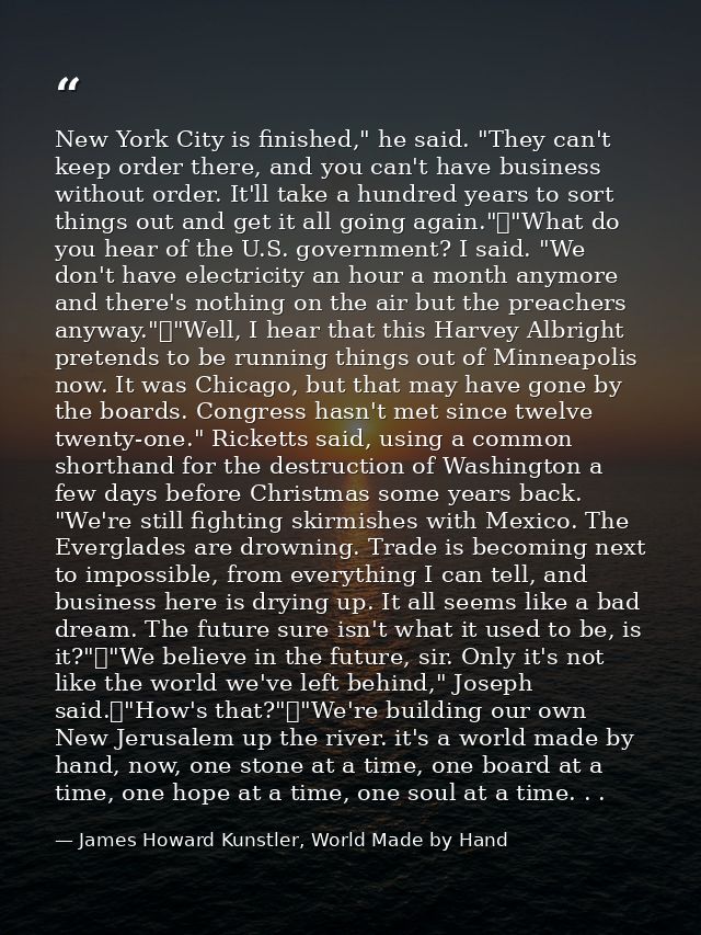 New York City is finished," he said. "They can't keep order there, and you can't have business without order. It'll take — James Howard Kunstler, World Made by Hand