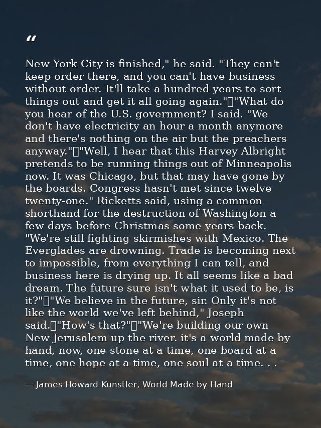 New York City is finished," he said. "They can't keep order there, and you can't have business without order. It'll take — James Howard Kunstler, World Made by Hand