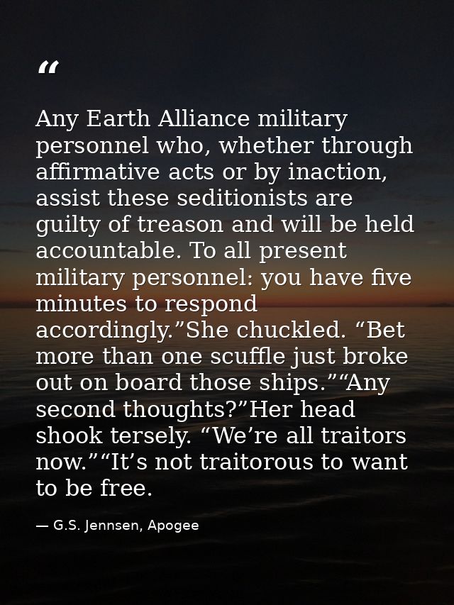 Any Earth Alliance military personnel who, whether through affirmative acts or by inaction, assist these seditionists ar — G.S. Jennsen, Apogee
