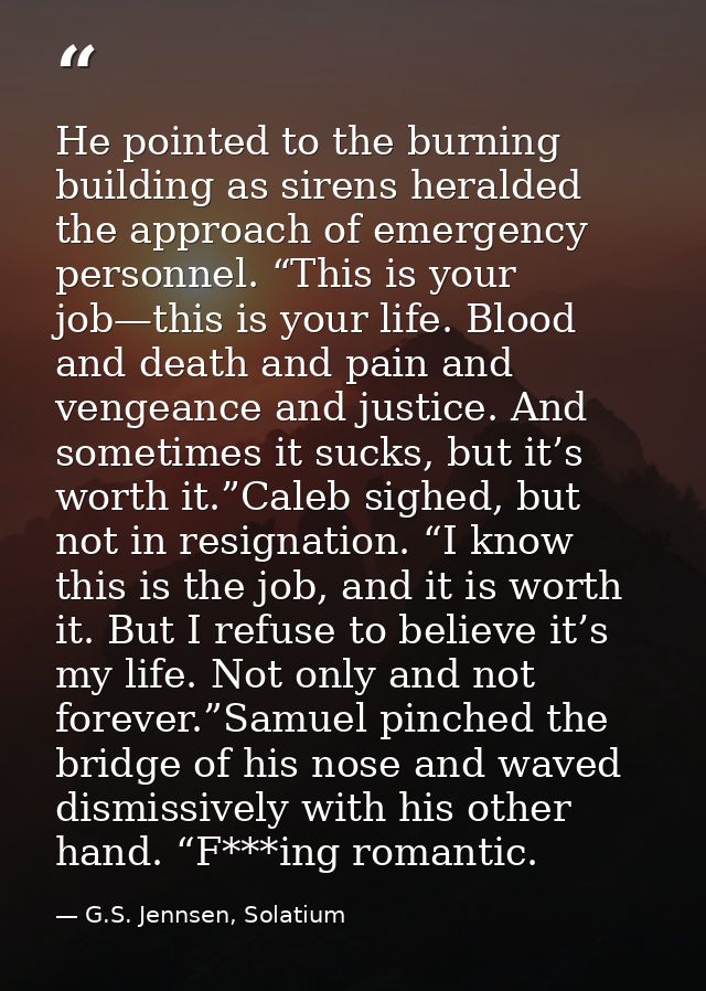 He pointed to the burning building as sirens heralded the approach of emergency personnel. “This is your job—this is you — G.S. Jennsen, Solatium