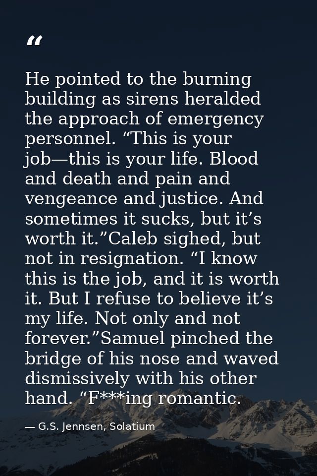 He pointed to the burning building as sirens heralded the approach of emergency personnel. “This is your job—this is you — G.S. Jennsen, Solatium