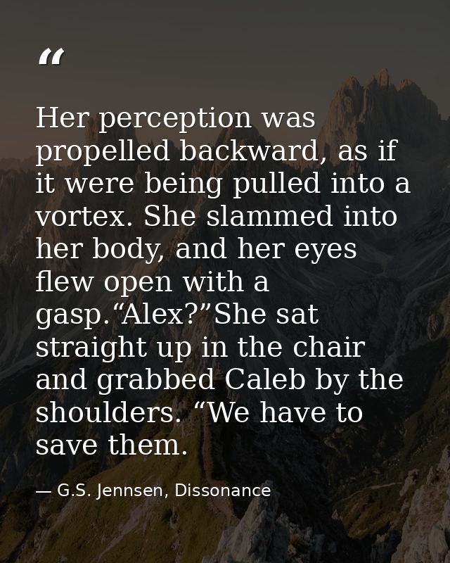 Her perception was propelled backward, as if it were being pulled into a vortex. She slammed into her body, and her eyes — G.S. Jennsen, Dissonance