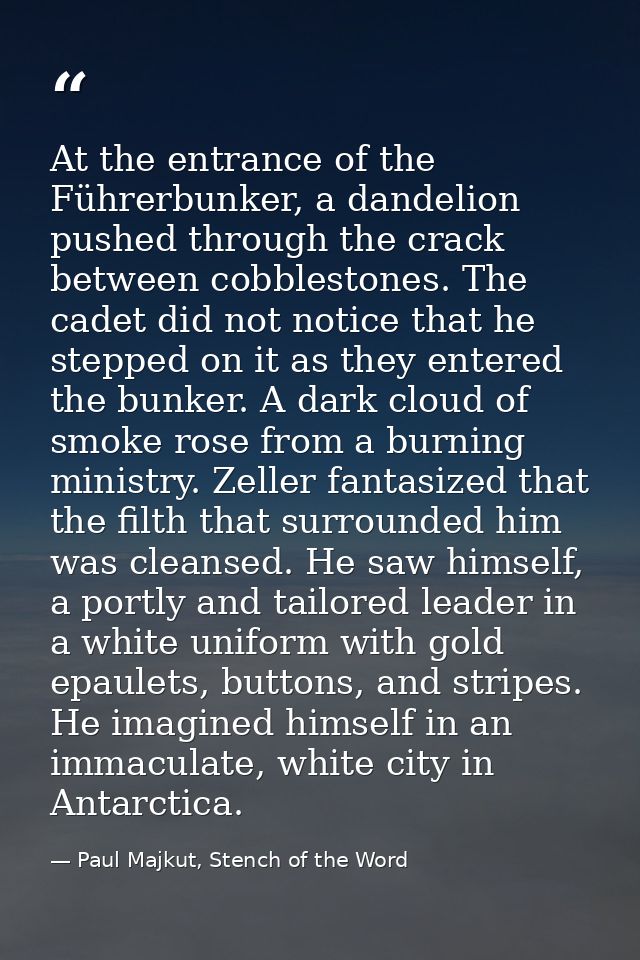 At the entrance of the Führerbunker, a dandelion pushed through the crack between cobblestones. The cadet did not notice — Paul Majkut, Stench of the Word