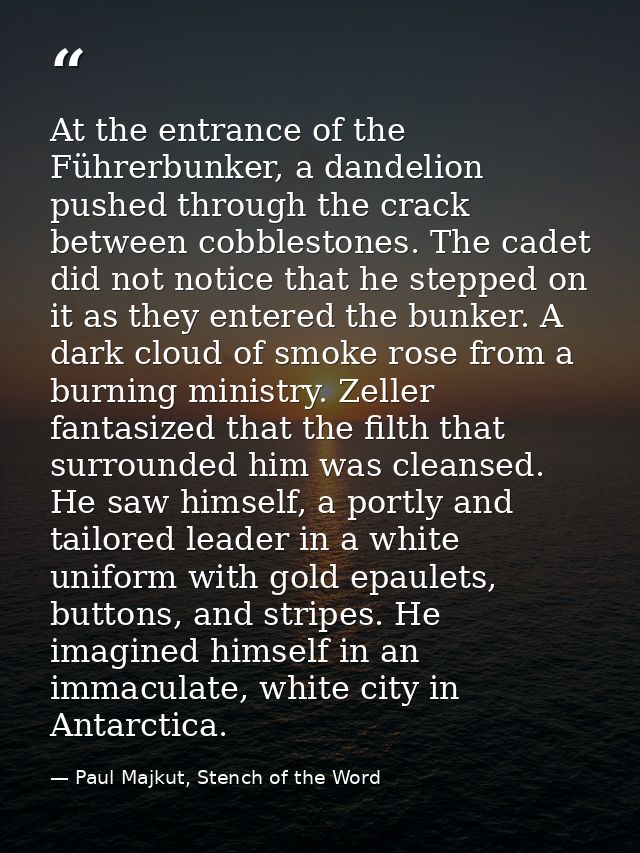 At the entrance of the Führerbunker, a dandelion pushed through the crack between cobblestones. The cadet did not notice — Paul Majkut, Stench of the Word