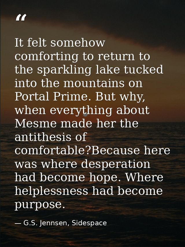 It felt somehow comforting to return to the sparkling lake tucked into the mountains on Portal Prime. But why, when ever — G.S. Jennsen, Sidespace