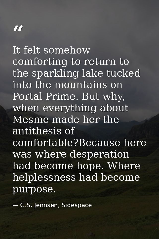 It felt somehow comforting to return to the sparkling lake tucked into the mountains on Portal Prime. But why, when ever — G.S. Jennsen, Sidespace