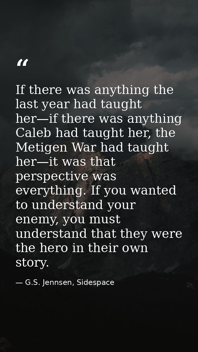 If there was anything the last year had taught her—if there was anything Caleb had taught her, the Metigen War had taugh — G.S. Jennsen, Sidespace