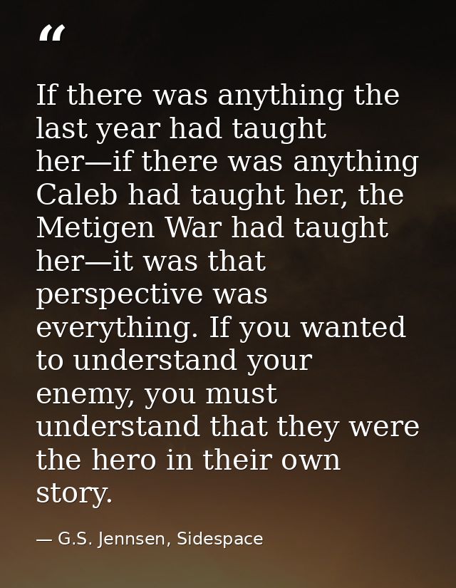 If there was anything the last year had taught her—if there was anything Caleb had taught her, the Metigen War had taugh — G.S. Jennsen, Sidespace