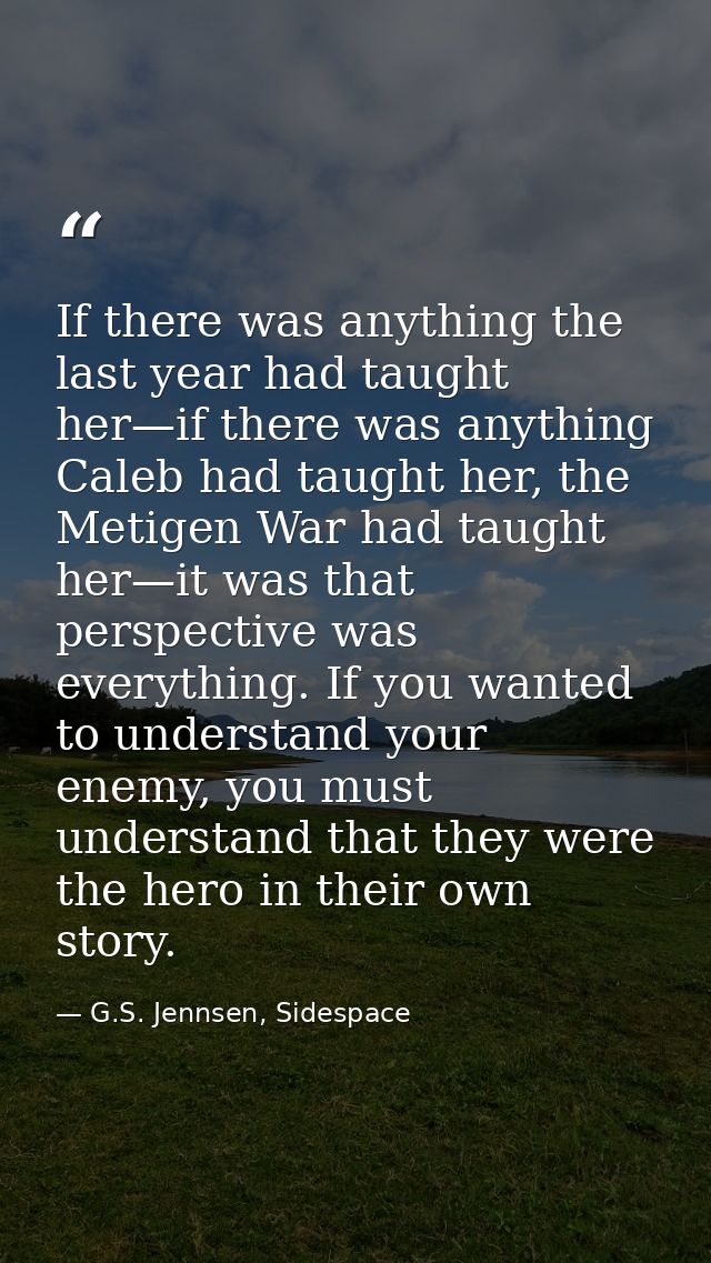 If there was anything the last year had taught her—if there was anything Caleb had taught her, the Metigen War had taugh — G.S. Jennsen, Sidespace