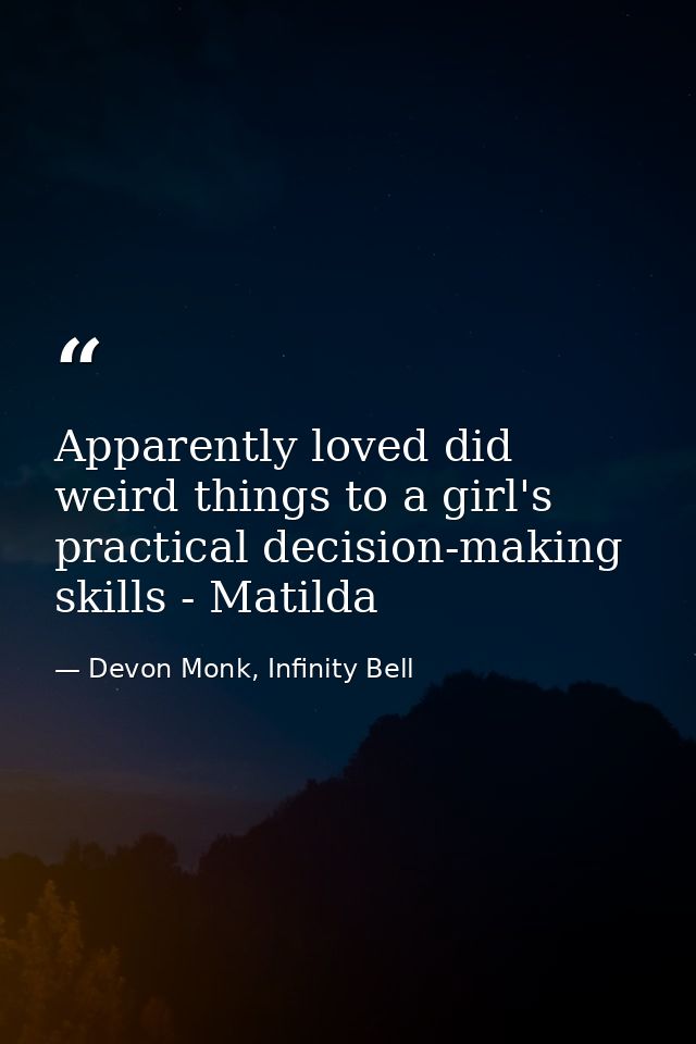 Apparently loved did weird things to a girl's practical decision-making skills - Matilda — Devon Monk, Infinity Bell