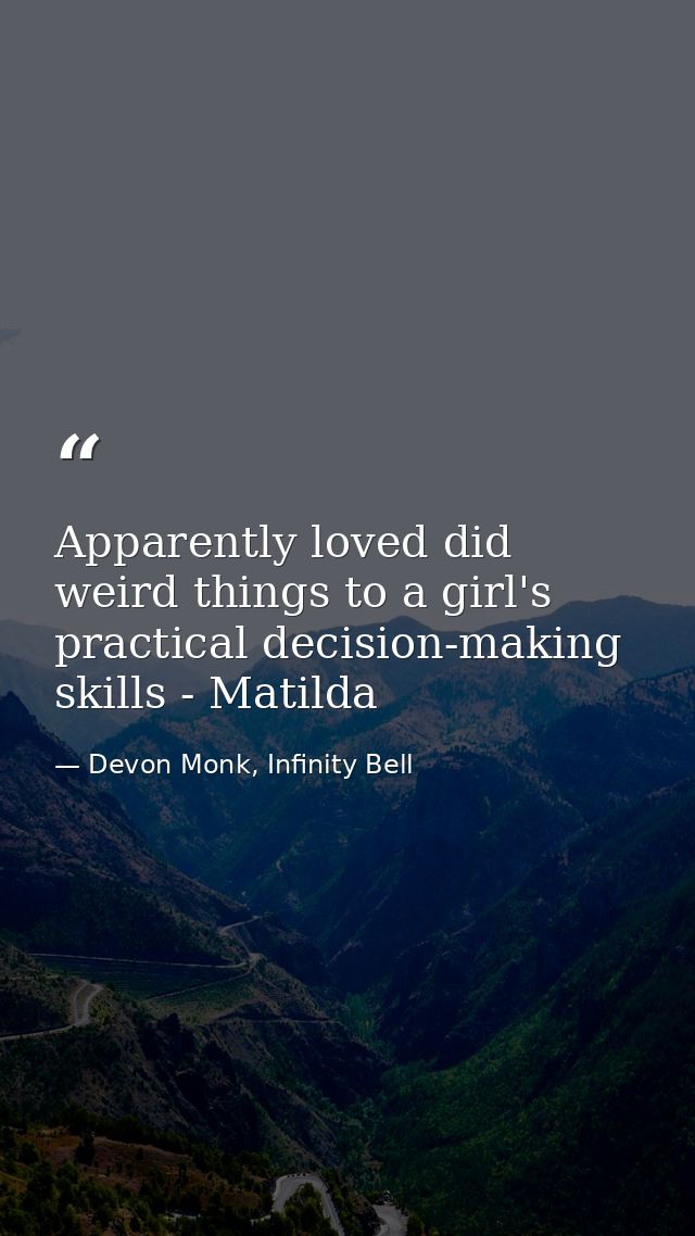 Apparently loved did weird things to a girl's practical decision-making skills - Matilda — Devon Monk, Infinity Bell