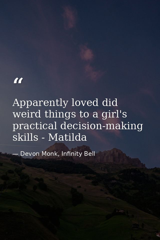 Apparently loved did weird things to a girl's practical decision-making skills - Matilda — Devon Monk, Infinity Bell