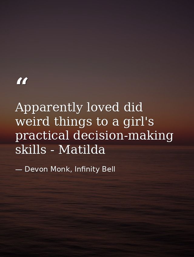 Apparently loved did weird things to a girl's practical decision-making skills - Matilda — Devon Monk, Infinity Bell