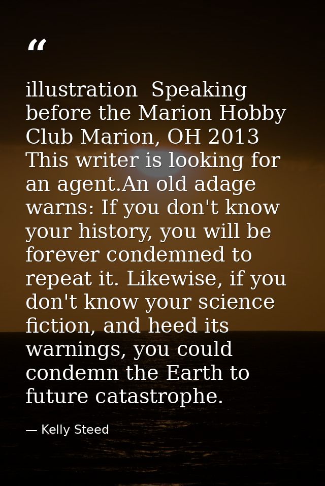 illustration  Speaking before the Marion Hobby Club Marion, OH 2013 This writer is looking for an agent.An old adage war — Kelly Steed