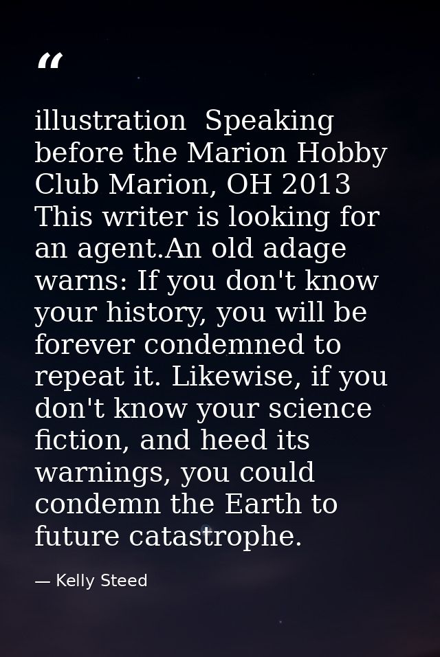 illustration  Speaking before the Marion Hobby Club Marion, OH 2013 This writer is looking for an agent.An old adage war — Kelly Steed