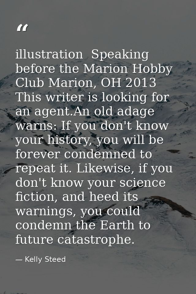 illustration  Speaking before the Marion Hobby Club Marion, OH 2013 This writer is looking for an agent.An old adage war — Kelly Steed