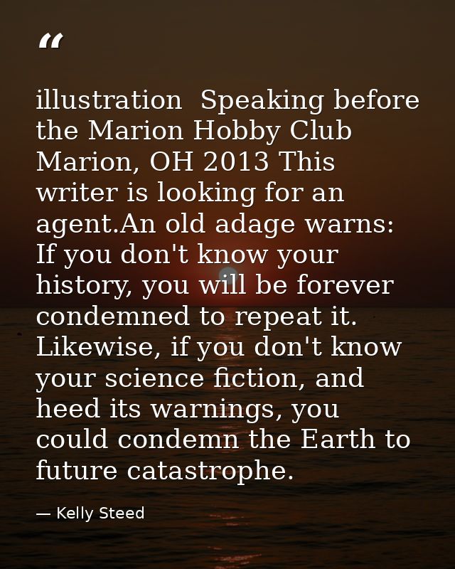 illustration  Speaking before the Marion Hobby Club Marion, OH 2013 This writer is looking for an agent.An old adage war — Kelly Steed