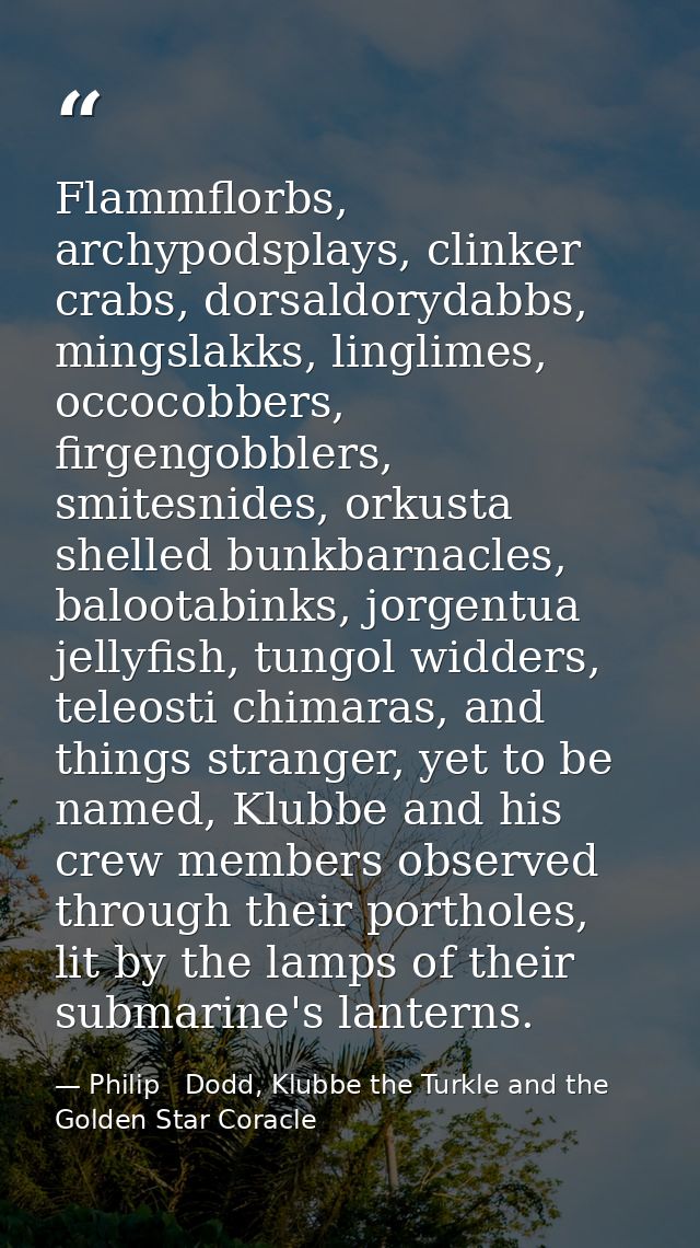 Flammflorbs, archypodsplays, clinker crabs, dorsaldorydabbs, mingslakks, linglimes, occocobbers, firgengobblers, smitesn — Philip   Dodd, Klubbe the Turkle and the Golden Star Coracle