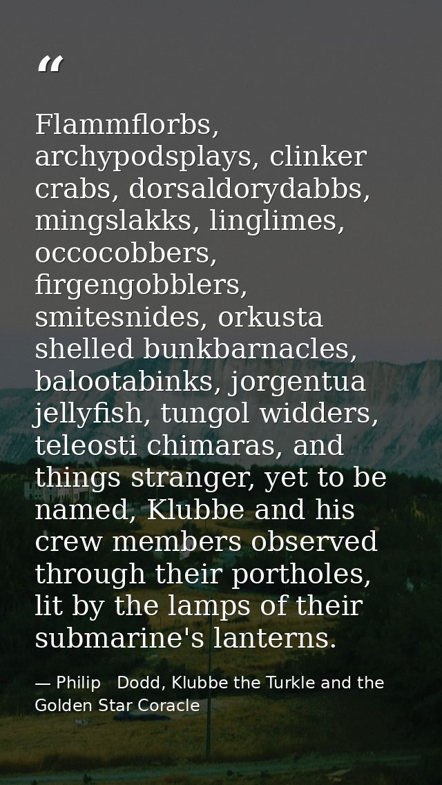 Flammflorbs, archypodsplays, clinker crabs, dorsaldorydabbs, mingslakks, linglimes, occocobbers, firgengobblers, smitesn — Philip   Dodd, Klubbe the Turkle and the Golden Star Coracle