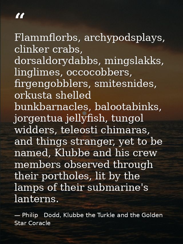 Flammflorbs, archypodsplays, clinker crabs, dorsaldorydabbs, mingslakks, linglimes, occocobbers, firgengobblers, smitesn — Philip   Dodd, Klubbe the Turkle and the Golden Star Coracle
