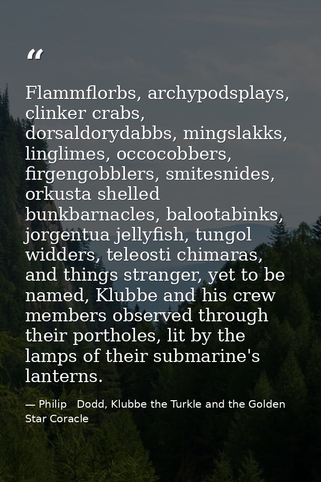 Flammflorbs, archypodsplays, clinker crabs, dorsaldorydabbs, mingslakks, linglimes, occocobbers, firgengobblers, smitesn — Philip   Dodd, Klubbe the Turkle and the Golden Star Coracle