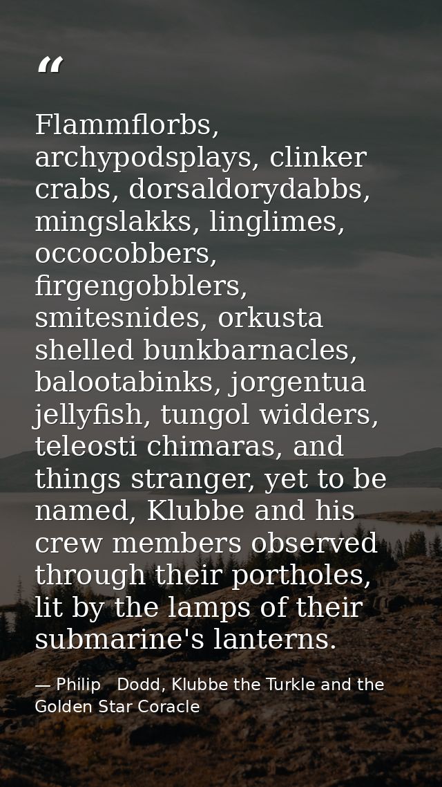 Flammflorbs, archypodsplays, clinker crabs, dorsaldorydabbs, mingslakks, linglimes, occocobbers, firgengobblers, smitesn — Philip   Dodd, Klubbe the Turkle and the Golden Star Coracle