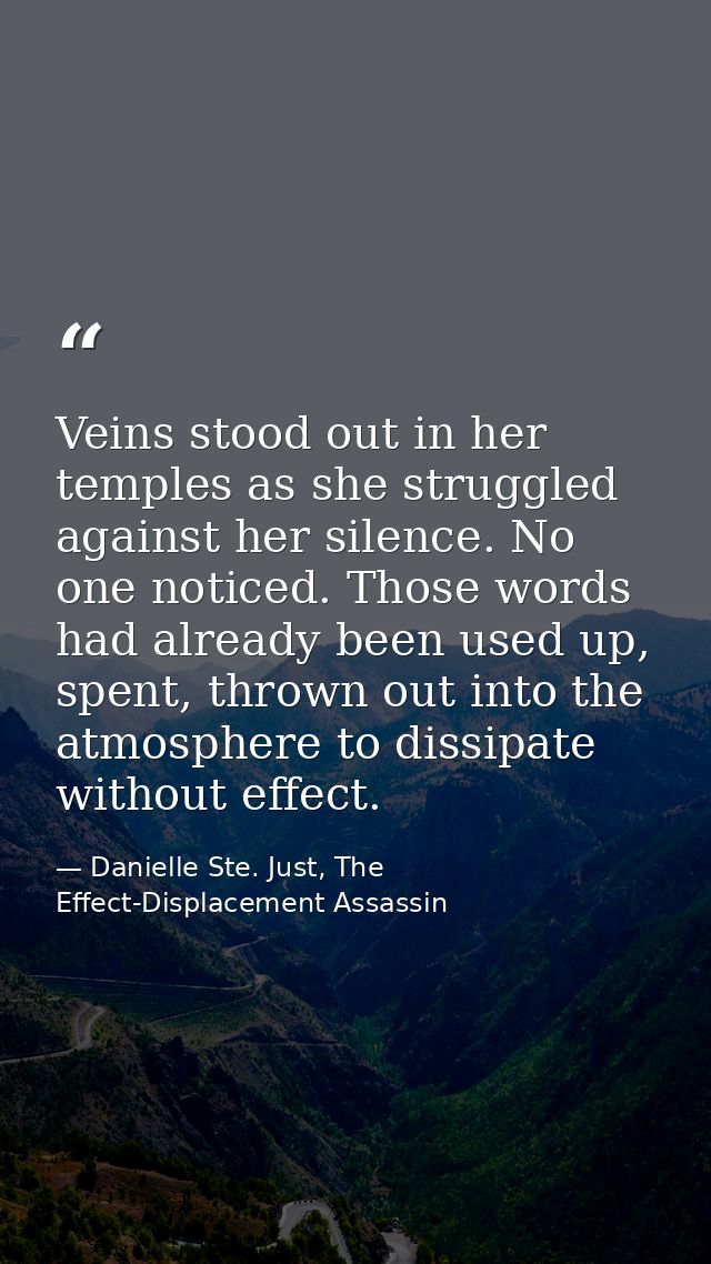 Veins stood out in her temples as she struggled against her silence. No one noticed. Those words had already been used u — Danielle Ste. Just, The Effect-Displacement Assassin
