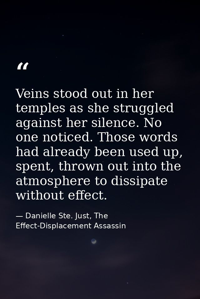 Veins stood out in her temples as she struggled against her silence. No one noticed. Those words had already been used u — Danielle Ste. Just, The Effect-Displacement Assassin