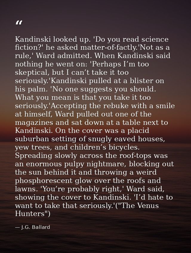 Kandinski looked up. 'Do you read science fiction?' he asked matter-of-factly.'Not as a rule,' Ward admitted. When Kandi — J.G. Ballard