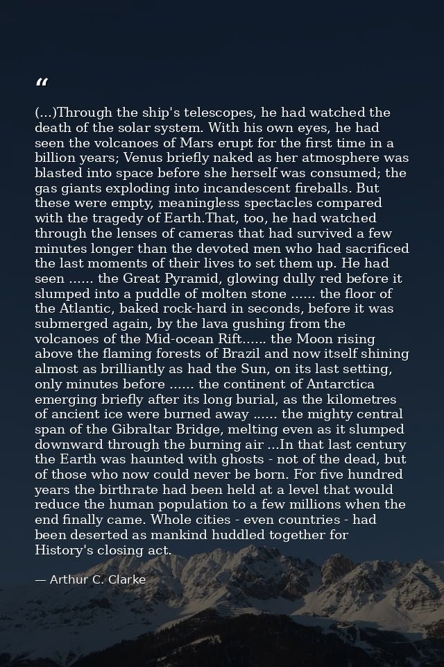 (...)Through the ship's telescopes, he had watched the death of the solar system. With his own eyes, he had seen the vol — Arthur C. Clarke