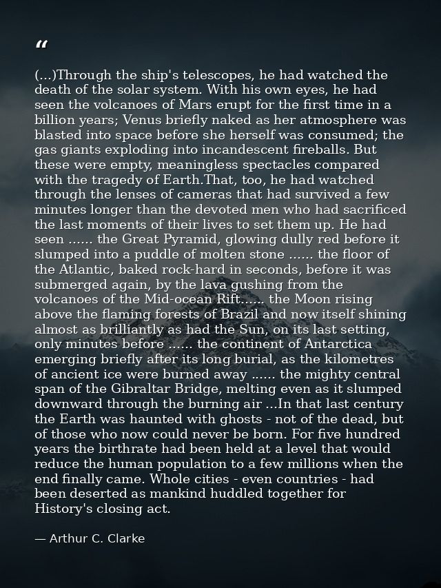 (...)Through the ship's telescopes, he had watched the death of the solar system. With his own eyes, he had seen the vol — Arthur C. Clarke