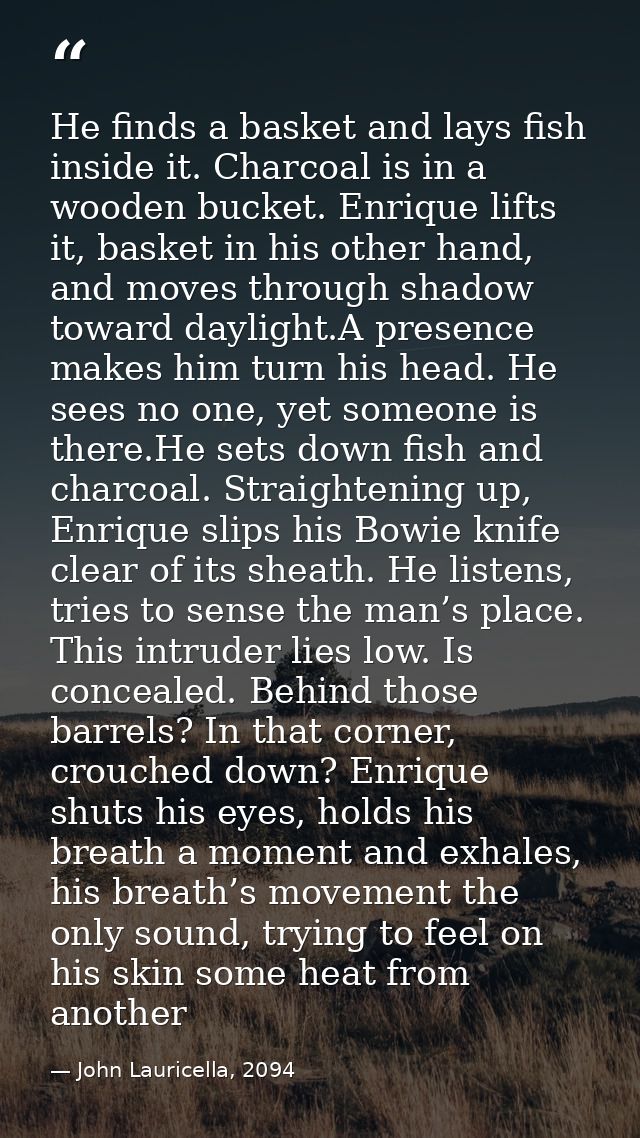 He finds a basket and lays fish inside it. Charcoal is in a wooden bucket. Enrique lifts it, basket in his other hand, a — John Lauricella, 2094