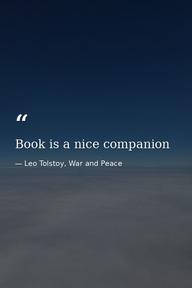 Book is a nice companion — Leo Tolstoy, War and Peace