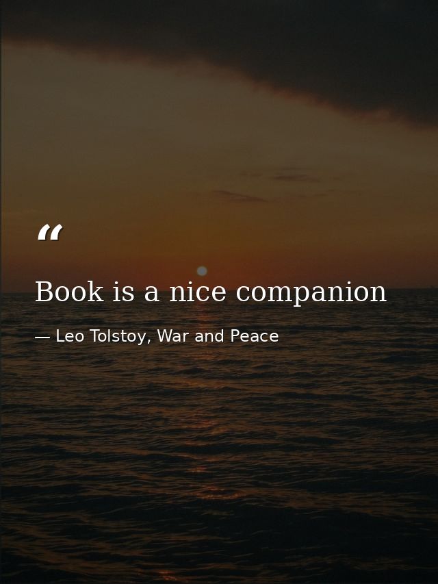 Book is a nice companion — Leo Tolstoy, War and Peace