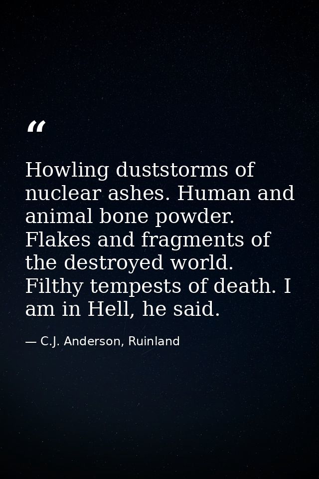 Howling duststorms of nuclear ashes. Human and animal bone powder. Flakes and fragments of the destroyed world. Filthy t — C.J. Anderson, Ruinland