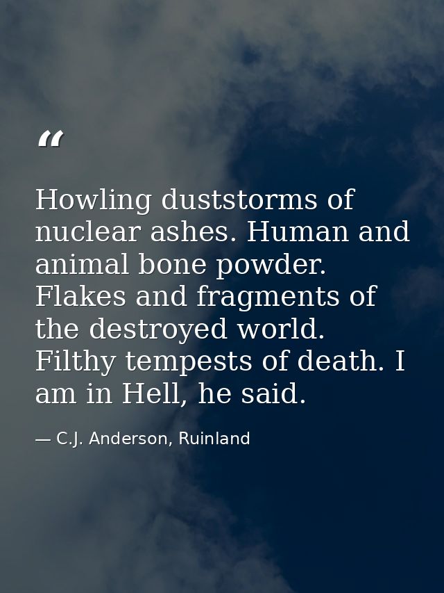 Howling duststorms of nuclear ashes. Human and animal bone powder. Flakes and fragments of the destroyed world. Filthy t — C.J. Anderson, Ruinland