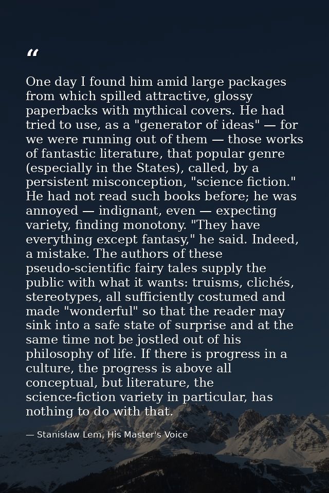 One day I found him amid large packages from which spilled attractive, glossy paperbacks with mythical covers. He had tr — Stanisław Lem, His Master's Voice