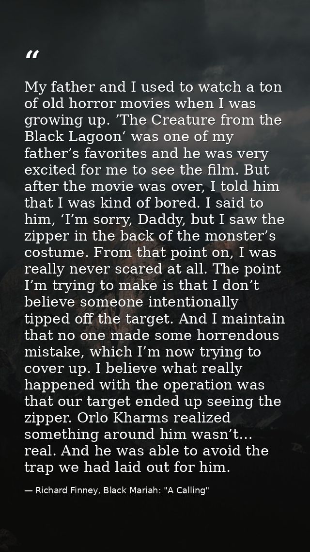 My father and I used to watch a ton of old horror movies when I was growing up. ’The Creature from the Black Lagoon‘ was — Richard Finney, Black Mariah: "A Calling"